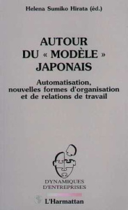 Autour du modèle japonais. Automatisation, nouvelles formes d'organisation et de relations de travai - Sumiko-Hirata H