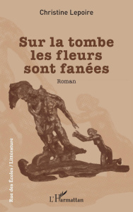 Sur la tombe les fleurs sont fanées - Lepoire Christine