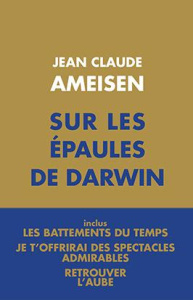 Sur les épaules de Darwin. Coffret 3 tomes : Les battements du temps ; Je t'offrirai des spectacles - Ameisen Jean-Claude