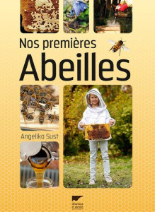 Nos premières abeilles - Sust Angelika ; Koenig Odile