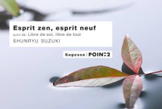 Esprit zen, esprit neuf. Suivi de Libre de soi, libre de tout - Suzuki Shunryu ; Carteron Sylvie ; Smith Huston