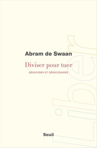 Diviser pour tuer. Les régimes génocidaires et leurs hommes de main - Swaan Abram de ; Abraham Bertrand