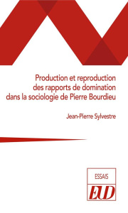 Production et reproduction des rapports de domination dans la sociologie de Pierre Bourdieu - Sylvestre Jean-Pierre