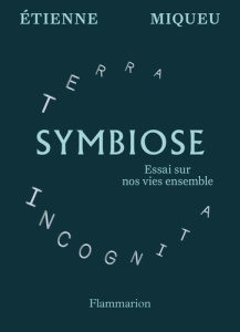 Symbiose. Essai sur nos vies ensemble - Miqueu Etienne