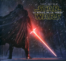 Tout l'art de Star Wars : Le Réveil de la Force - Szostak Phil ; Carter Rick ; Pernot Isabelle