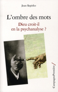 L'ombre des mots. Dieu croit-il en la psychanalyse ? - Szpirko Jean
