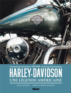 Harley-Davidson, une légende américaine. 120 ans - Szymezak Pascal ; De Fabianis Manferto Marco ; Sig