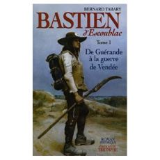 Bastien d'Escoublac Tome 1 : De Guérande à la guerre de Vendée - Tabary Bernard