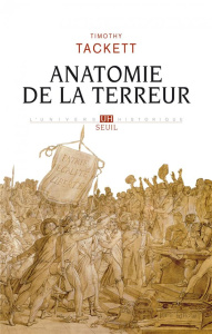 Anatomie de la Terreur. Le processus révolutionnaire 1787-1793 - Tackett Timothy ; Chassagne Pierre