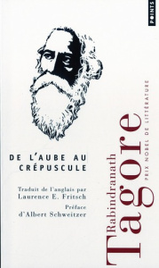 De l'aube au crépuscule - Tagore Rabindranath ; Fritsch Laurence E. ; Schwei