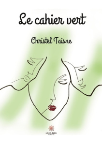 Le cahier vert - Taisne Christel