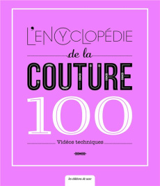 L'encyclopédie de la couture. 100 vidéos techniques - Matsui Asami ; Kikuchi Erika ; Ueno Shio ; Murobos