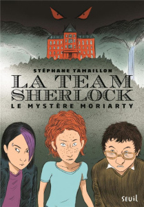 La Team Sherlock Tome 1 : Le mystère Moriarty - Tamaillon Stéphane