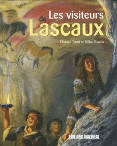 Les visiteurs de Lascaux - Tanet Chantal ; Tosello Gilles