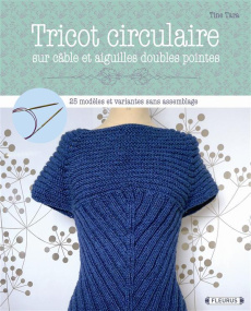 Tricot circulaire sur câble et aiguilles à deux pointes. 25 modèles et variantes sans assemblage - Tara Tine ; Besse Fabrice ; Roy Sonia