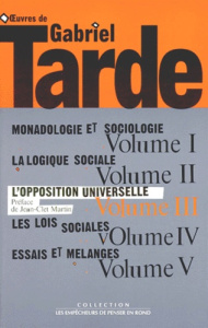 Oeuvres de Gabriel Tarde. Tome 3, L'opposition universelle - Essai d'une théorie des contraires - Tarde Gabriel