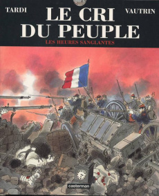 Le cri du peuple Tome 3 : Les heures sanglantes - Tardi Jacques ; Vautrin Jean