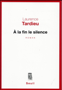 A la fin le silence - Tardieu Laurence