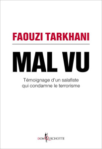 Mal vu. Témoignage d'un salafiste qui condamne le terrorisme - Tarkhani Faouzi