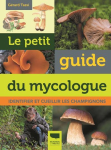 Le petit guide du mycologue. Identifier et cueillir les champignons - Tassi Gerard