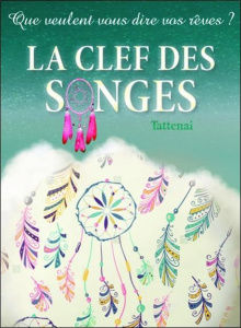 La clef des songes. Que veulent vous dire vos rêves ? - TATTENAI