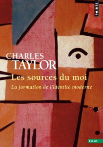 Les sources du moi. La formation de l'identité moderne - Taylor Charles ; Melançon Charlotte