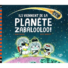 Ils viennent de la planète Zabalooloo ! - Taylor Sean ; Hindley Kate ; Mercier-Gallay Véroni