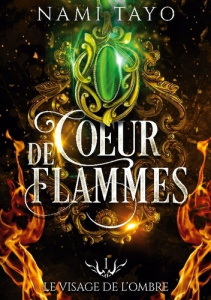 Le visage de l'ombre. Coeur de flammes, tome 1 - Tayo Nami