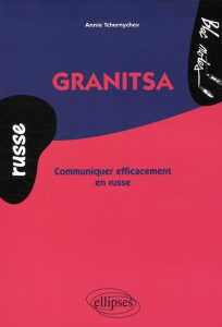 Granitsa. Communiquer efficacement en russe - Tchernychev Annie