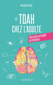 Le TDAH chez l'adulte. Vivre avec un trouble de l'attention, 2e édition - Coster Pascale de