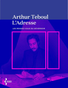 L'Adresse. Les rendez-vous du déversoir - Teboul Arthur
