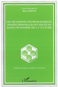 Les mutations technologiques, institutionnelles et sociales dans l'économie de la culture - Teboul René