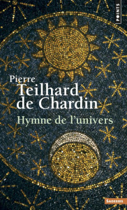 Hymne de l'univers - Teilhard de Chardin Pierre