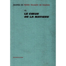 Le coeur de la matière - Teilhard de Chardin Pierre