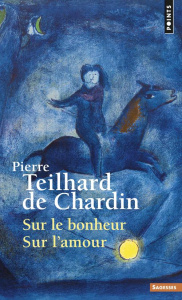 Sur le bonheur ; Sur l'amour - Teilhard de Chardin Pierre