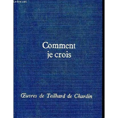 OEUVRES COMPLETES, TOME 10 - COMMENT JE CROIS - TEILHARD DE CHARDIN