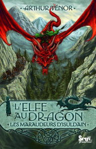 L'elfe au dragon Tome 1 : Les maraudeurs d'Isuldain - Ténor Arthur ; Miny Laurent