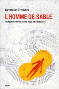 L'homme de sable. Pourquoi l'individualisme nous rend malades - Ternynck Catherine