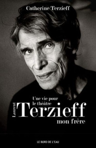 Une vie pour le théâtre. Laurent Terzieff, mon frère - Terzieff Catherine ; Quirot Odile