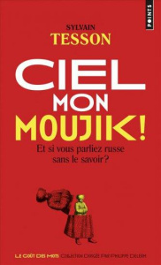 Ciel mon moujik ! Et si vous parliez russe sans le savoir ? - Tesson Sylvain