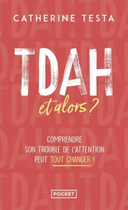TDAH et alors? Comprendre son trouble peut tout changer - Testa Catherine