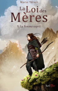 La Loi des Mères Tome 1 : La Femme-esprit - Tétart Marie