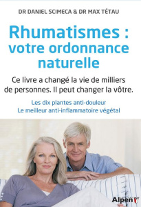 Rhumatismes : votre ordonnance naturelle. Les dix plantes anti-douleur. Le meilleur anti-inflammatoi - Tétau Max ; Scimeca Daniel