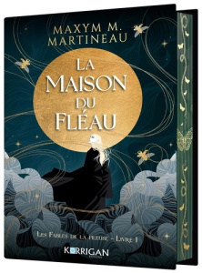 Les Fables de la Fileuse. Tome 1, La Demeure du Fléau - Martineau Maxym M.