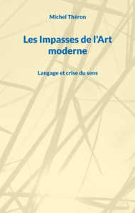 Les Impasses de l'Art moderne. Langage et crise du sens - Théron Michel