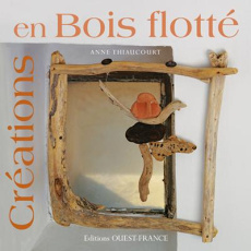 Créations en bois flotté - Thiaucourt Anne ; Marinangeli Stéphane