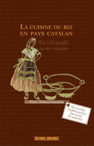 La cuisine du riz en pays catalan. Riz à la paella ou en cassola - Thibaut-Comelade Eliane ; Comelade Claudia