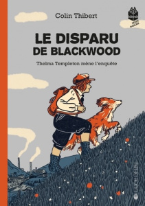 Thelma Templeton mène l'enquête Tome 3 : Le disparu de Blackwood - Thibert Colin ; Sardà Cristina