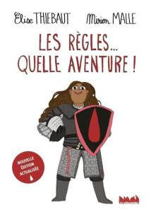Les règles... quelle aventure ! 2e édition actualisée - Thiébaut Elise ; Malle Mirion