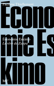 Economie Eskimo. Le rêve de Zappa - Thiellement Pacôme